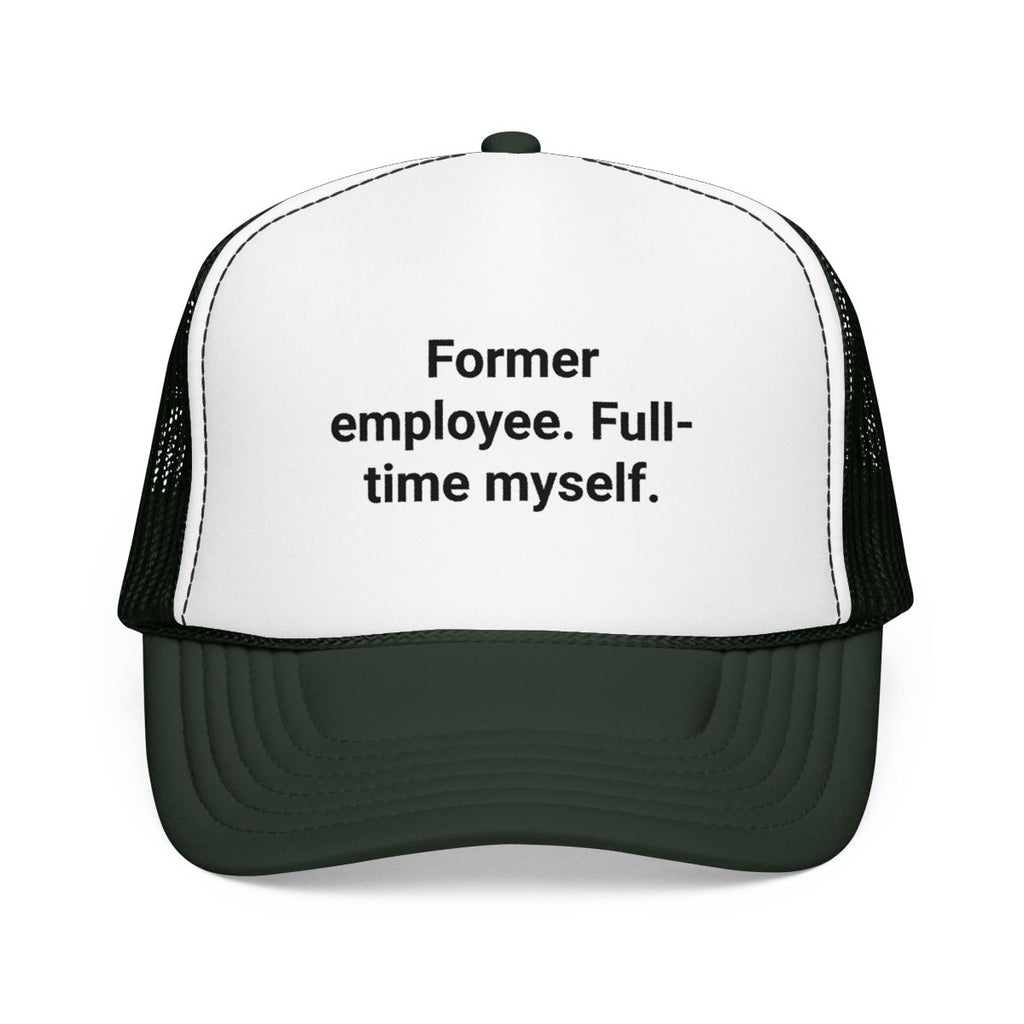 Former Employee. Full-Time Myself. - Trucker Hat for New Freelancers