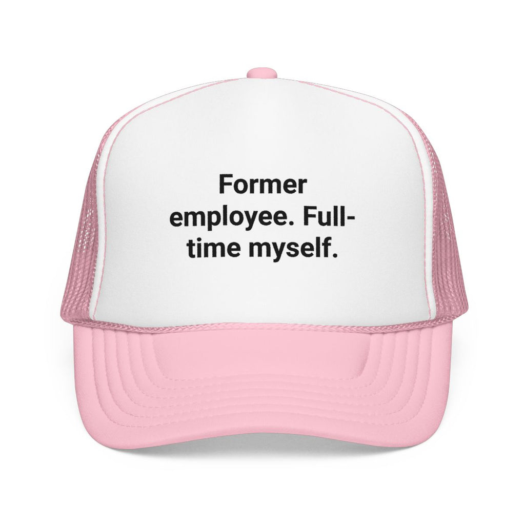 Former Employee. Full-Time Myself. - Trucker Hat for New Freelancers