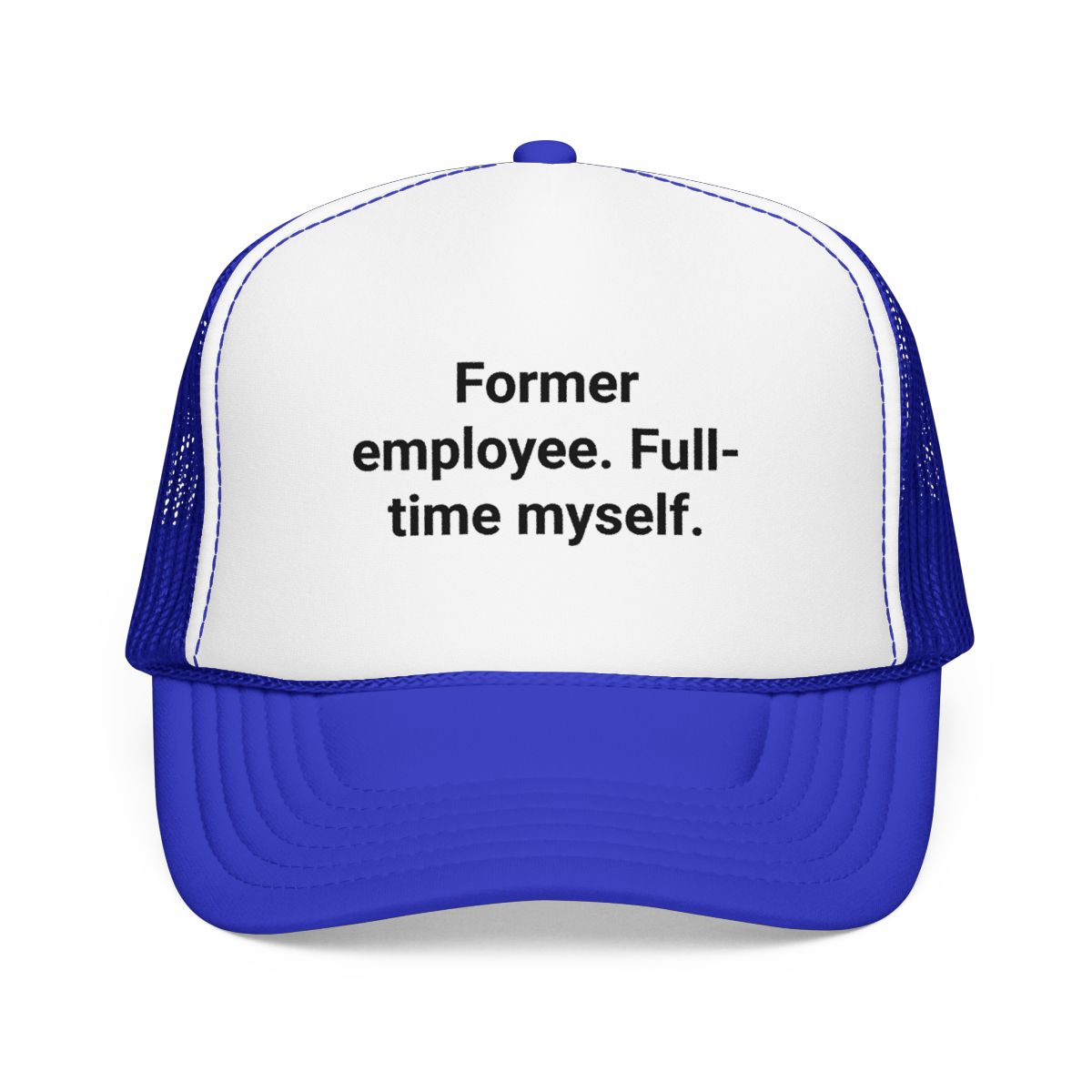 Former Employee. Full-Time Myself. - Trucker Hat for New Freelancers