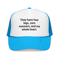 Four Legs Zero Manners My Whole Heart - Trucker Hat for New Dog Owners