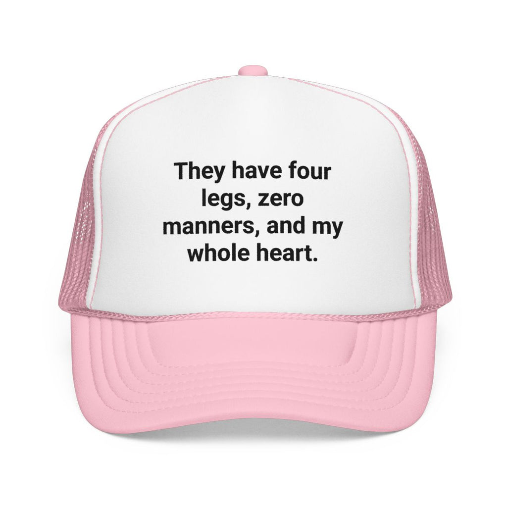 Four Legs Zero Manners My Whole Heart - Trucker Hat for New Dog Owners