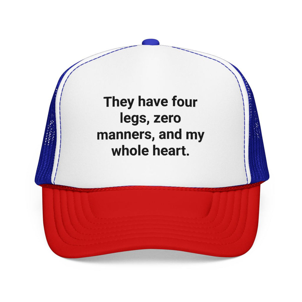 Four Legs Zero Manners My Whole Heart - Trucker Hat for New Dog Owners