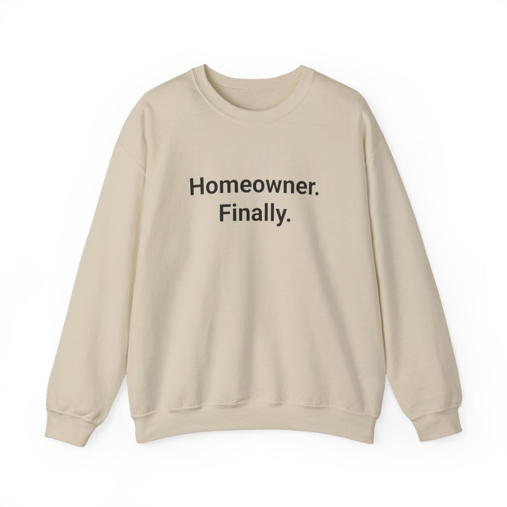Homeowner. Finally. - Sweatshirt for First Time Home Buyers