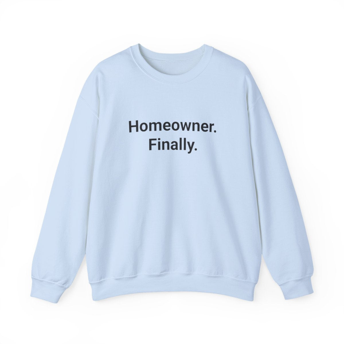 Homeowner. Finally. - Sweatshirt for First Time Home Buyers