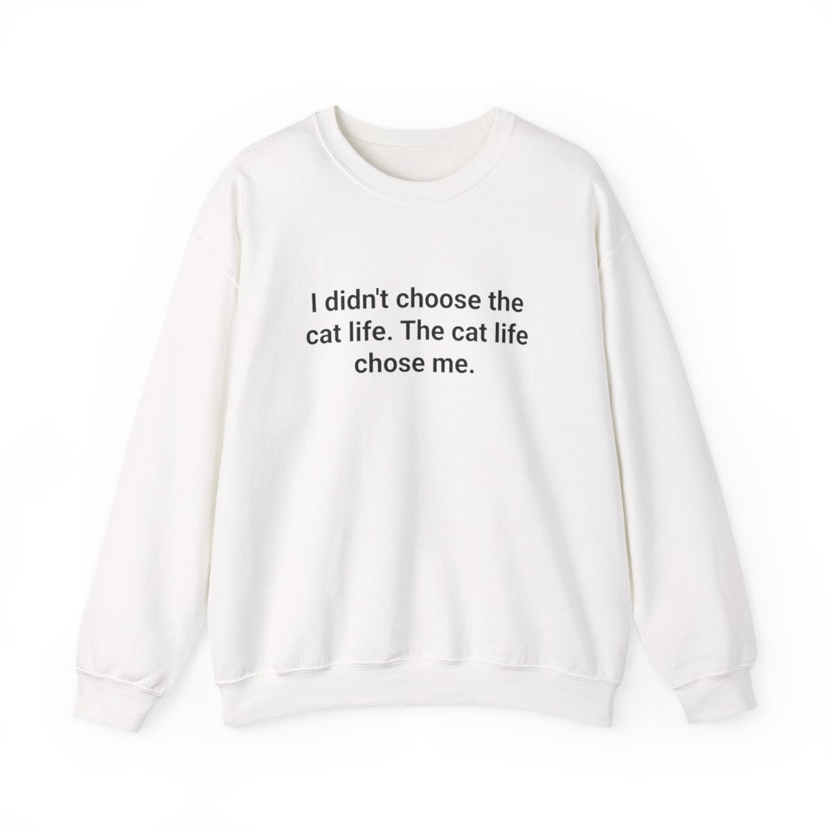 I Didn't Choose the Cat Life - Sweatshirt for New Cat Owners