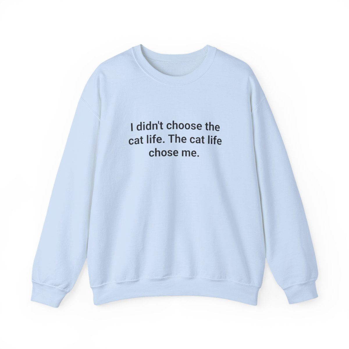 I Didn't Choose the Cat Life - Sweatshirt for New Cat Owners