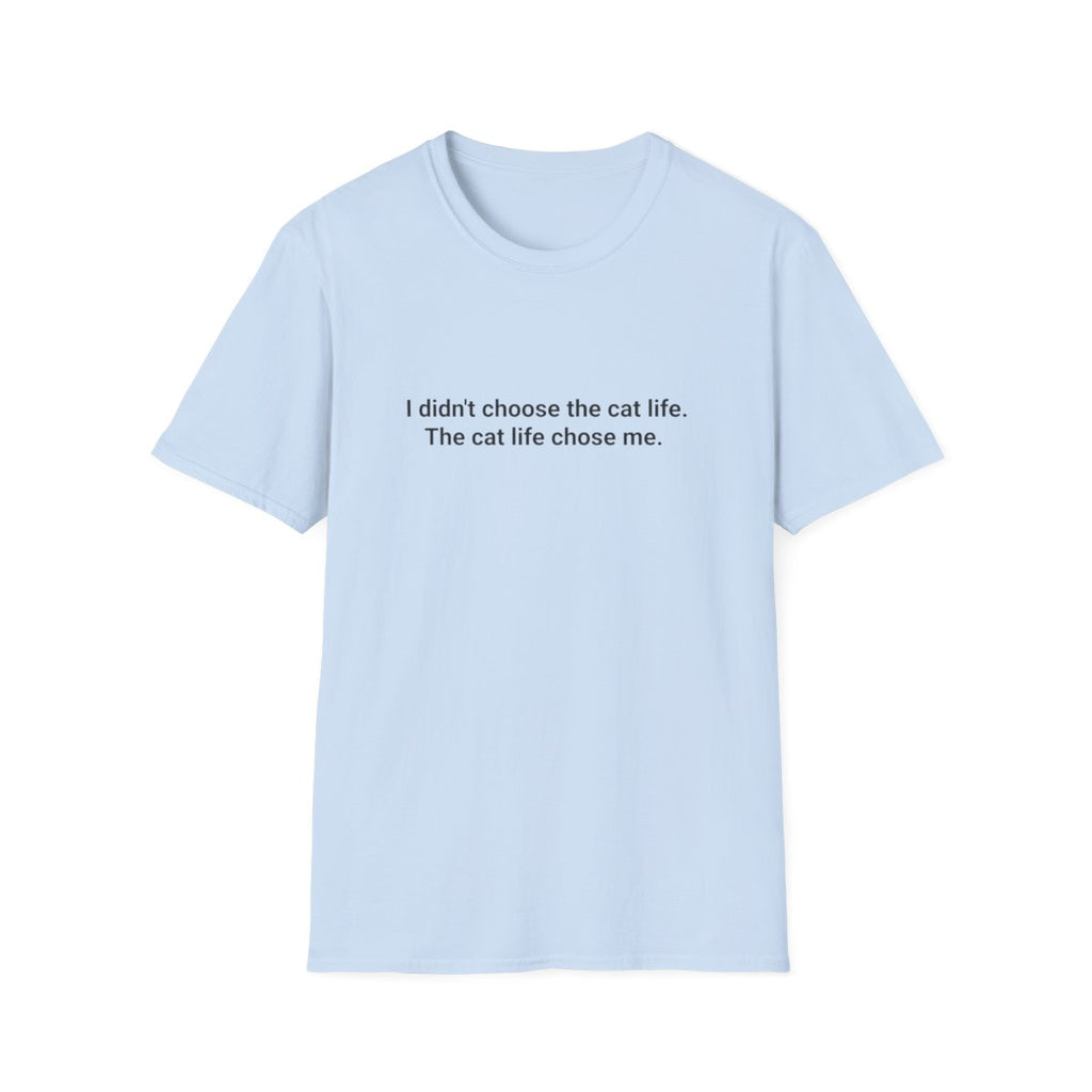 I Didn't Choose the Cat Life - T-Shirt for New Cat Owners