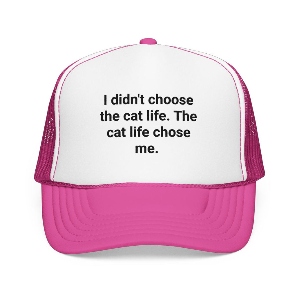 I Didn't Choose the Cat Life - Trucker Hat for New Cat Owners