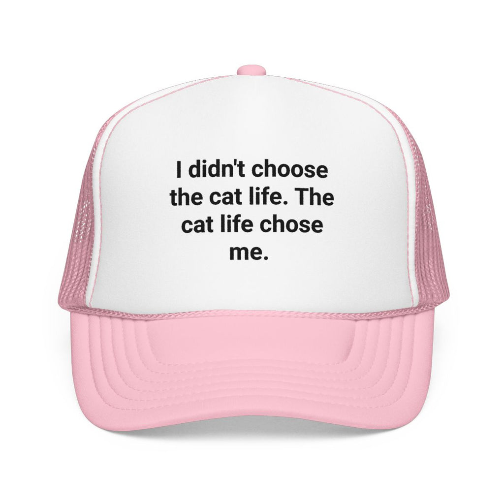 I Didn't Choose the Cat Life - Trucker Hat for New Cat Owners