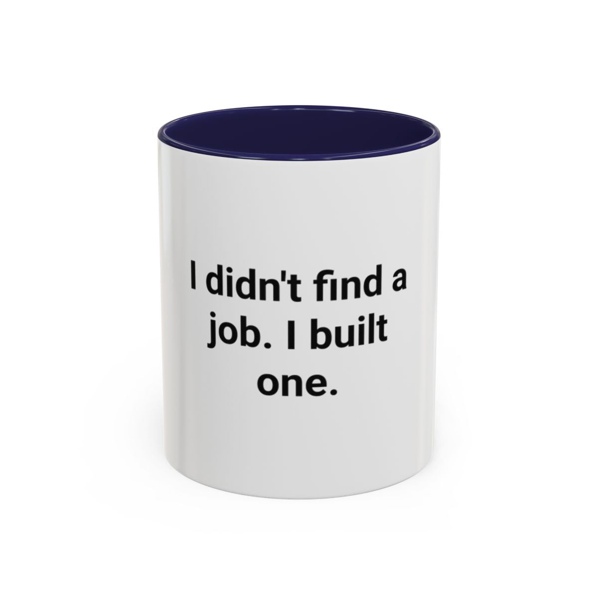 I Didn't Find a Job I Built One - Accent Mug for New Business Owners