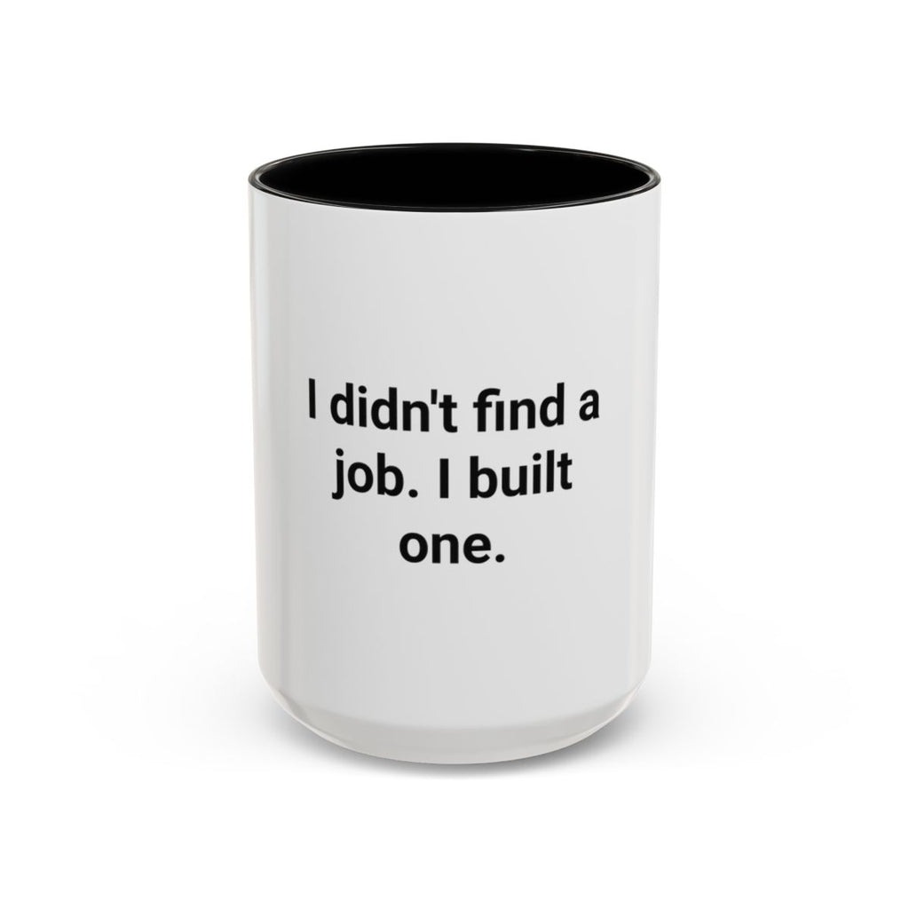 I Didn't Find a Job I Built One - Accent Mug for New Business Owners