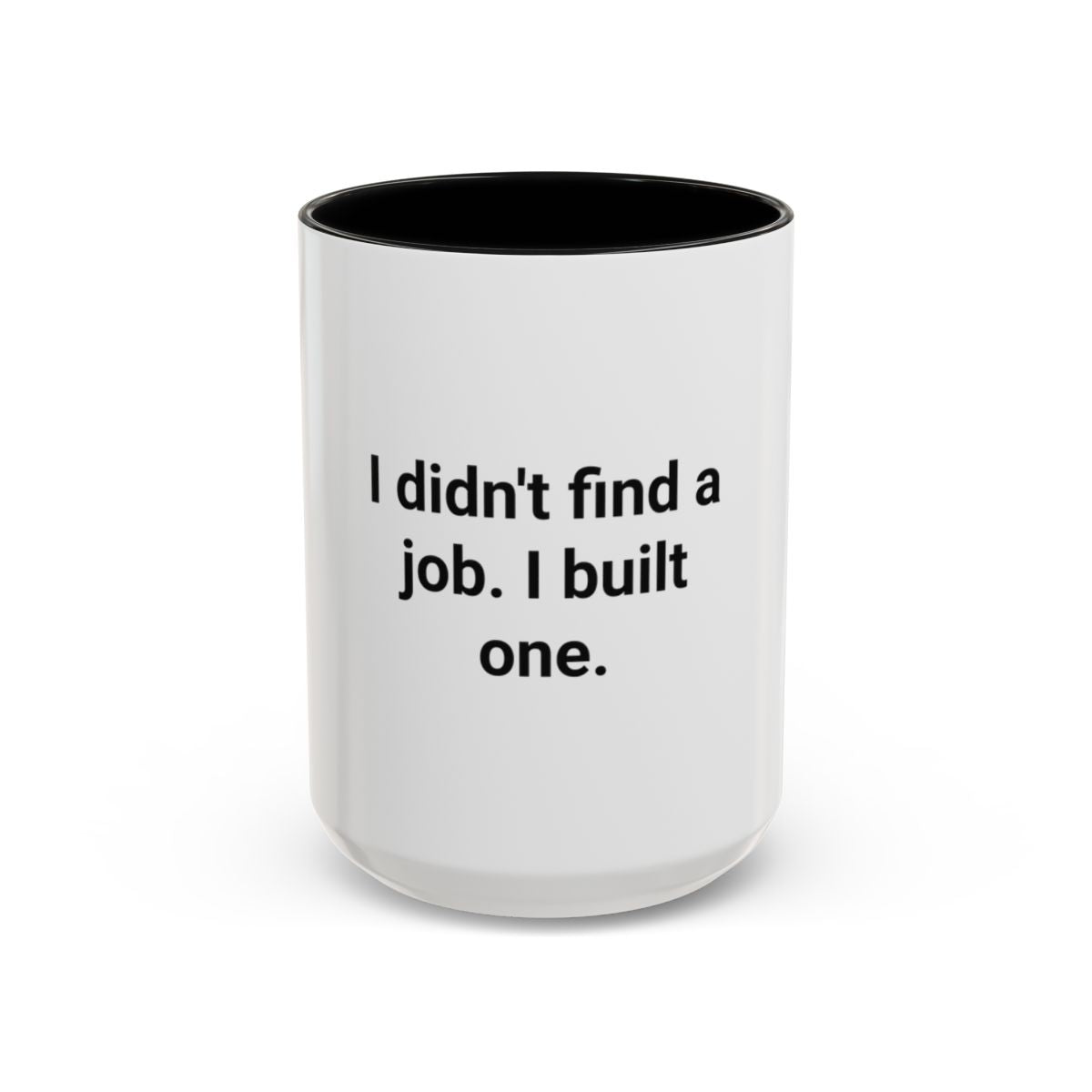 I Didn't Find a Job I Built One - Accent Mug for New Business Owners