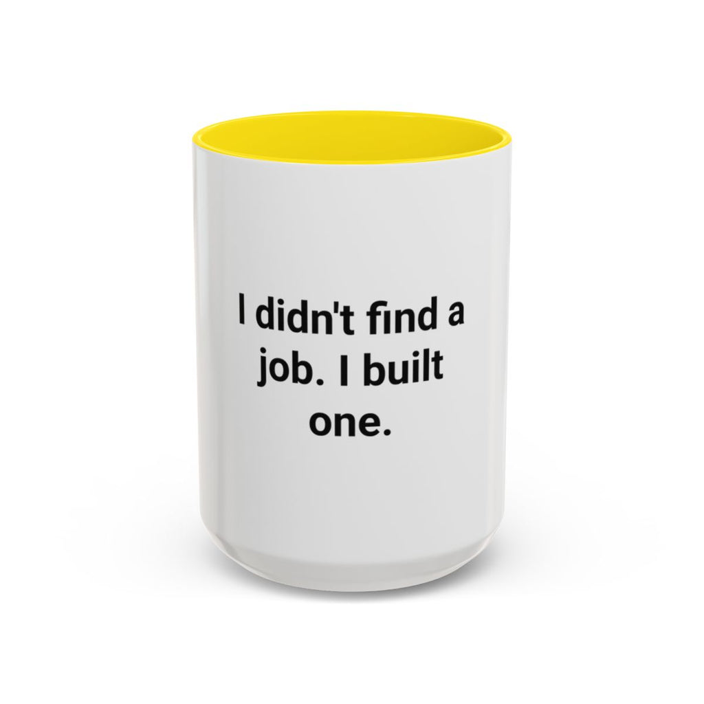 I Didn't Find a Job I Built One - Accent Mug for New Business Owners