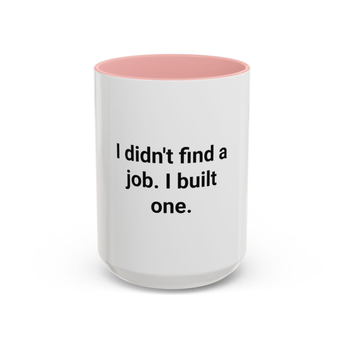 I Didn't Find a Job I Built One - Accent Mug for New Business Owners