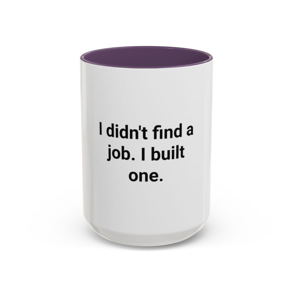 I Didn't Find a Job I Built One - Accent Mug for New Business Owners