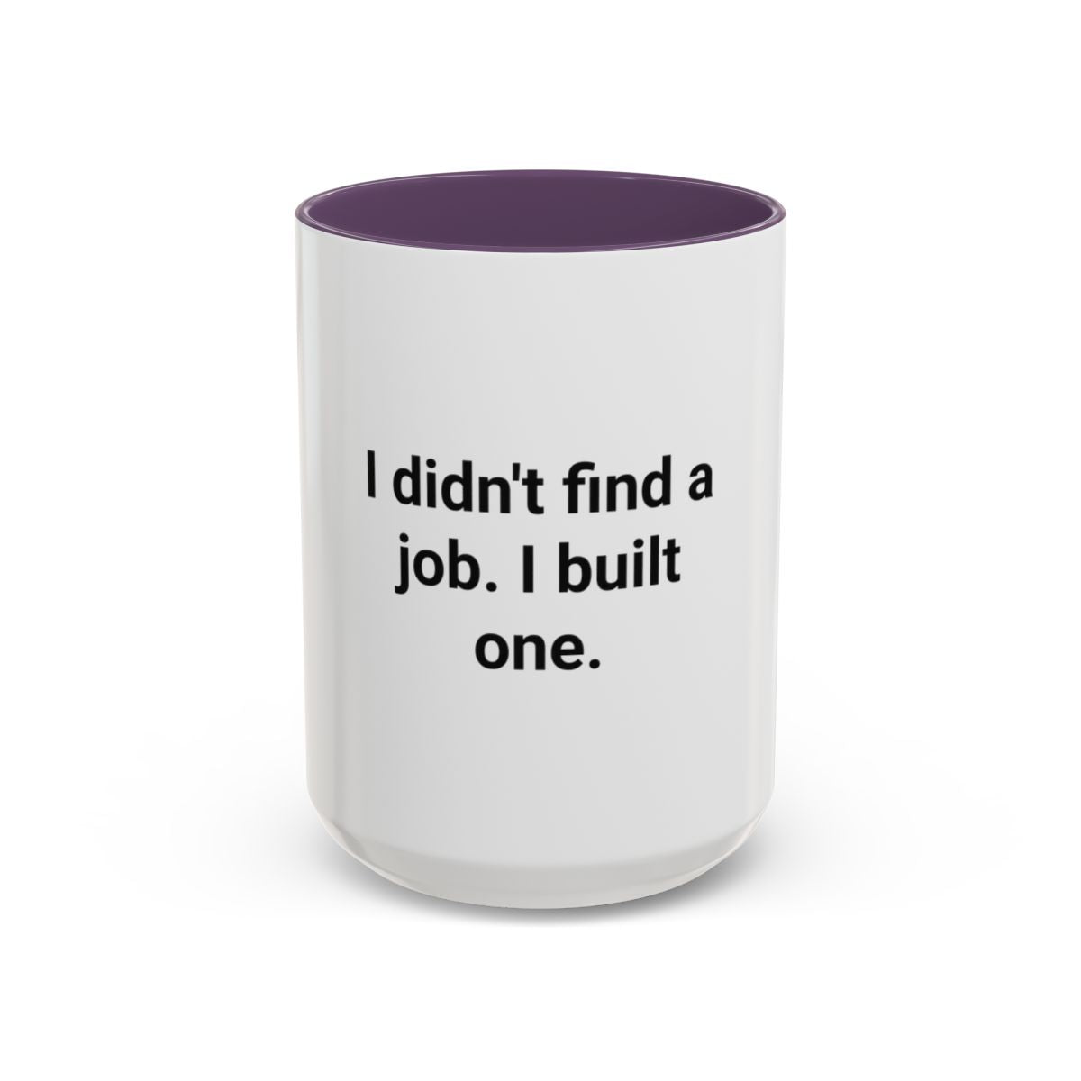 I Didn't Find a Job I Built One - Accent Mug for New Business Owners