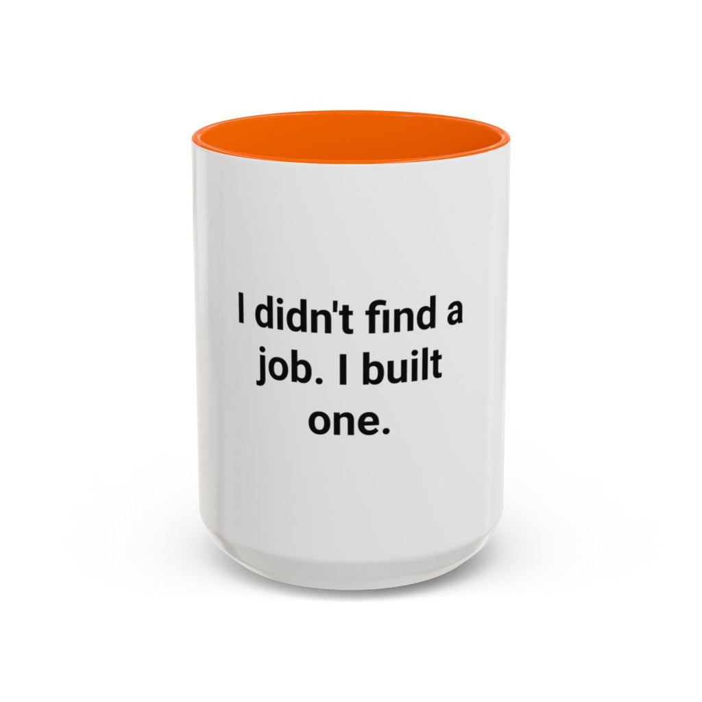 I Didn't Find a Job I Built One - Accent Mug for New Business Owners