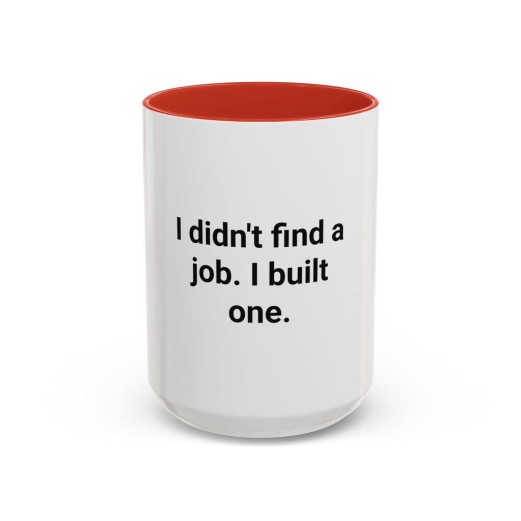 I Didn't Find a Job I Built One - Accent Mug for New Business Owners