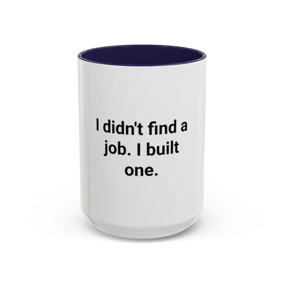 I Didn't Find a Job I Built One - Accent Mug for New Business Owners