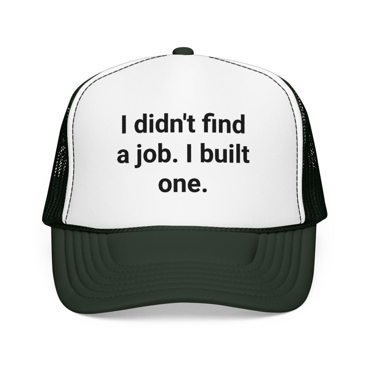 I Didn't Find a Job I Built One - Trucker Hat for New Business Owners