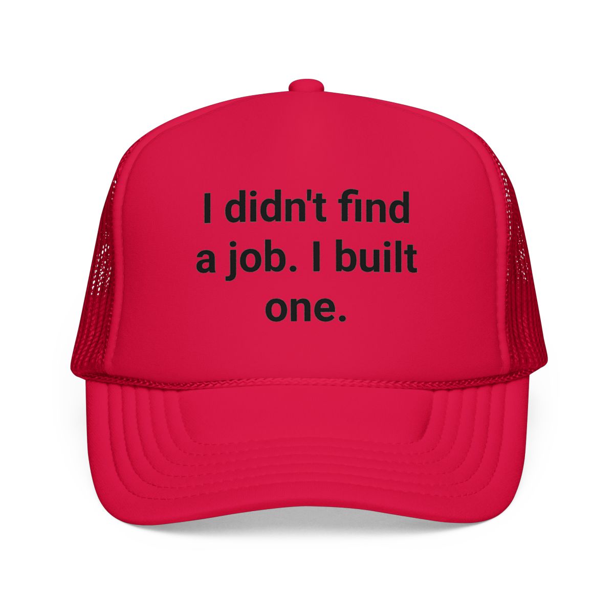 I Didn't Find a Job I Built One - Trucker Hat for New Business Owners