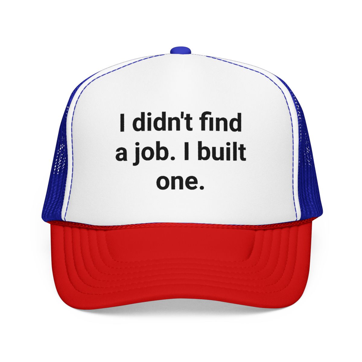 I Didn't Find a Job I Built One - Trucker Hat for New Business Owners