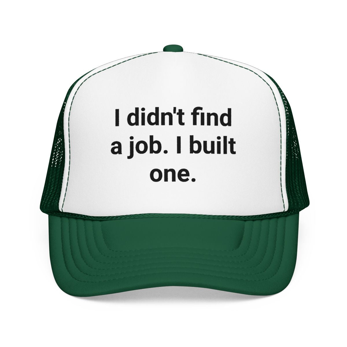I Didn't Find a Job I Built One - Trucker Hat for New Business Owners