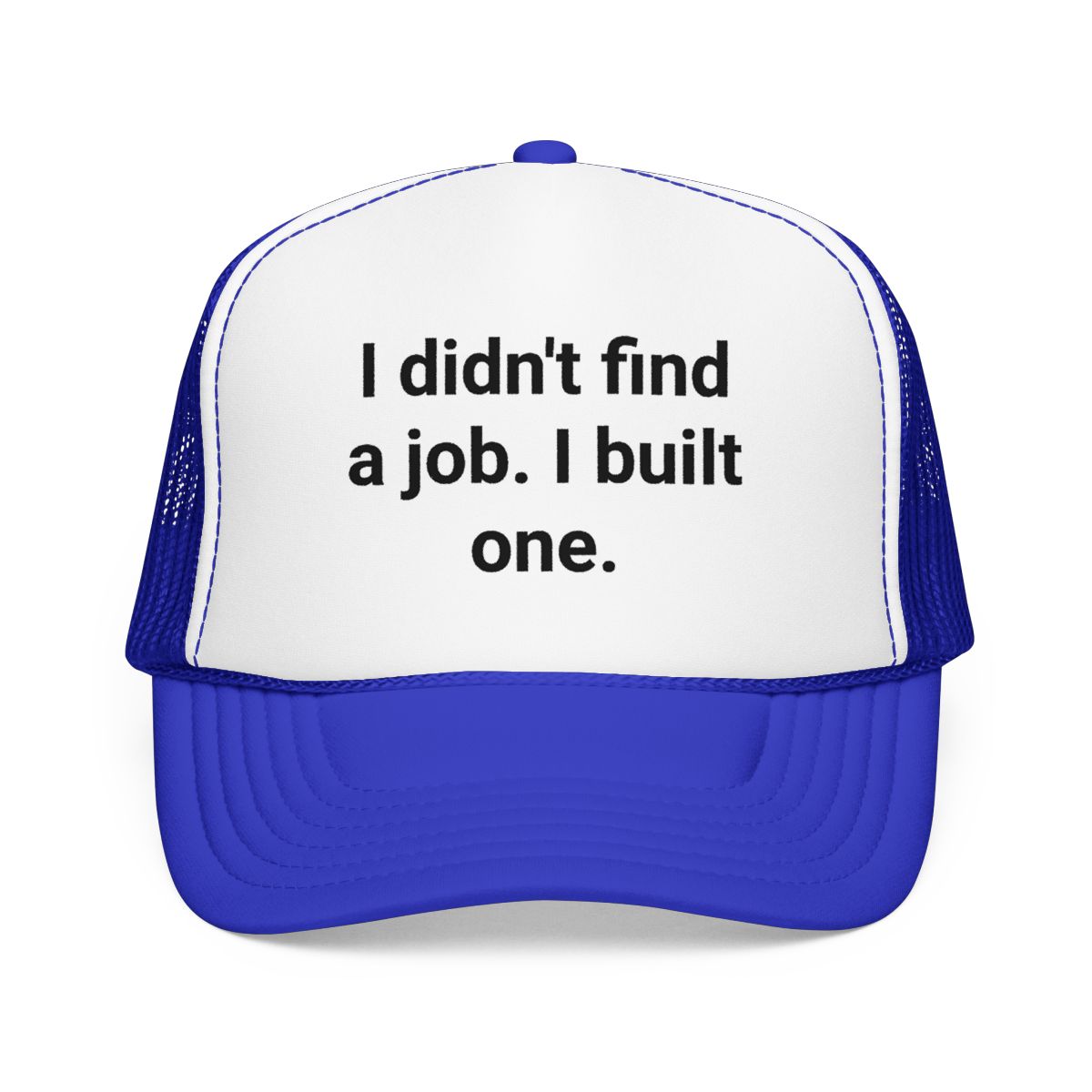 I Didn't Find a Job I Built One - Trucker Hat for New Business Owners