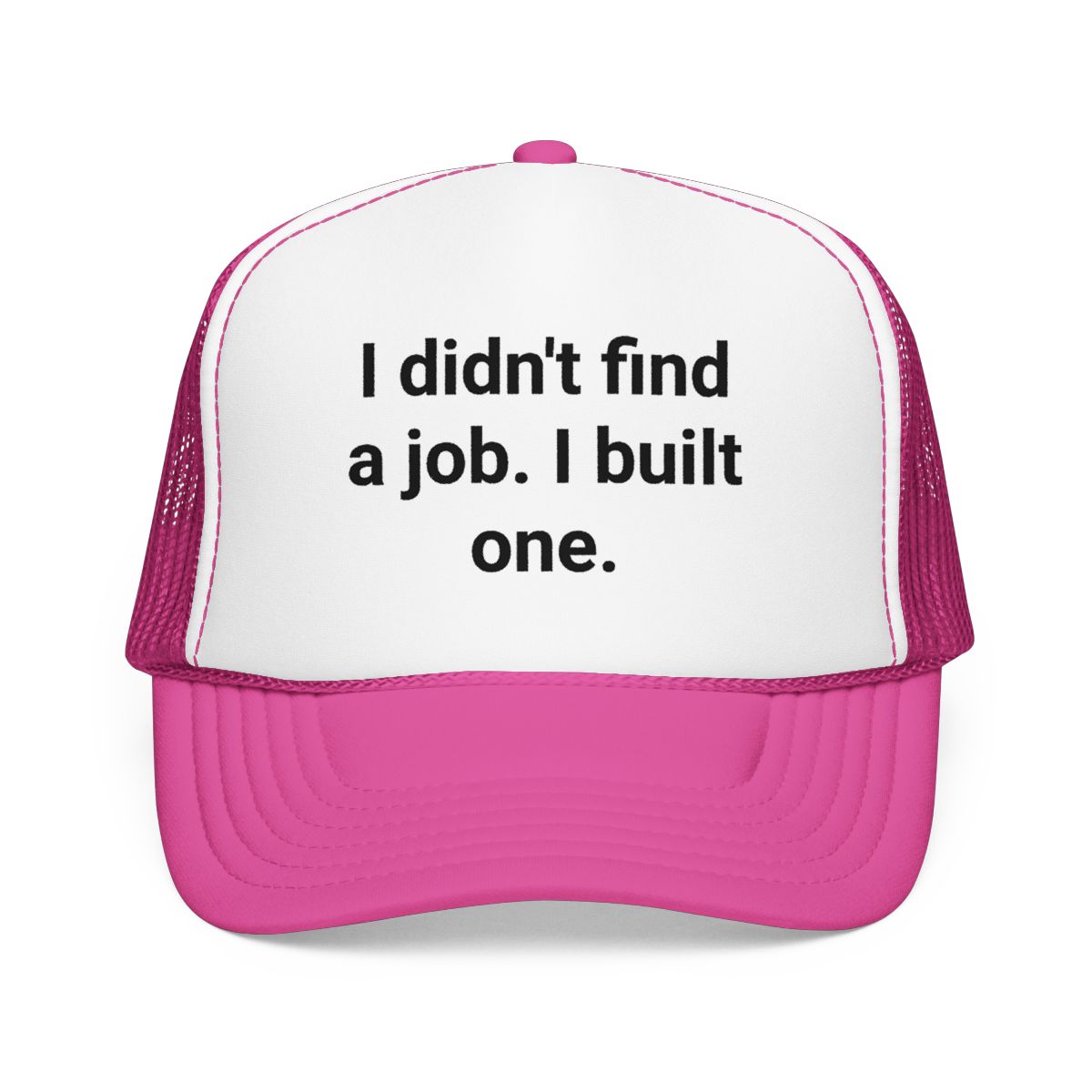 I Didn't Find a Job I Built One - Trucker Hat for New Business Owners