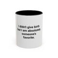 I Didn't Give Birth But I Am Absolutely Someone's Favorite - Accent Mug for New Aunts and Uncles
