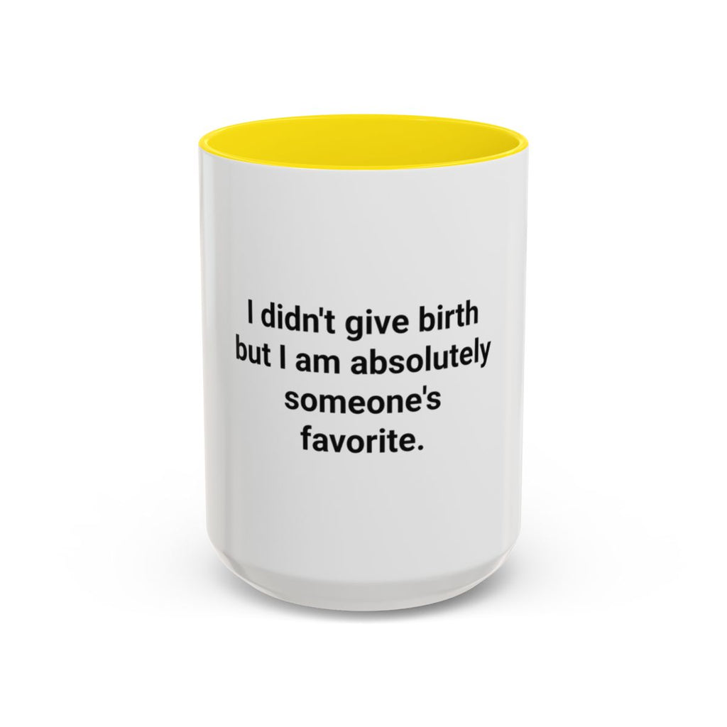 I Didn't Give Birth But I Am Absolutely Someone's Favorite - Accent Mug for New Aunts and Uncles