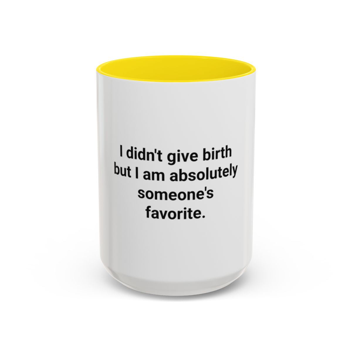 I Didn't Give Birth But I Am Absolutely Someone's Favorite - Accent Mug for New Aunts and Uncles