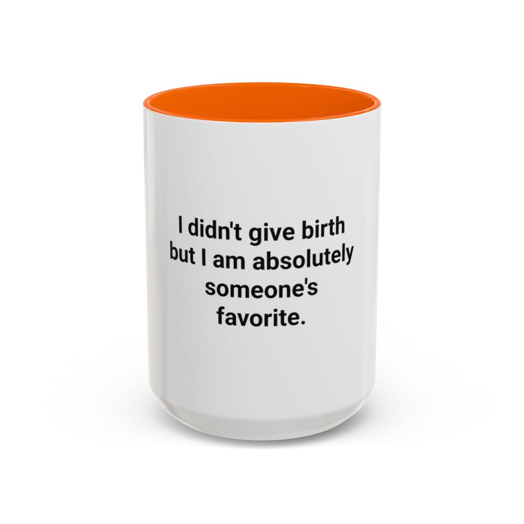 I Didn't Give Birth But I Am Absolutely Someone's Favorite - Accent Mug for New Aunts and Uncles