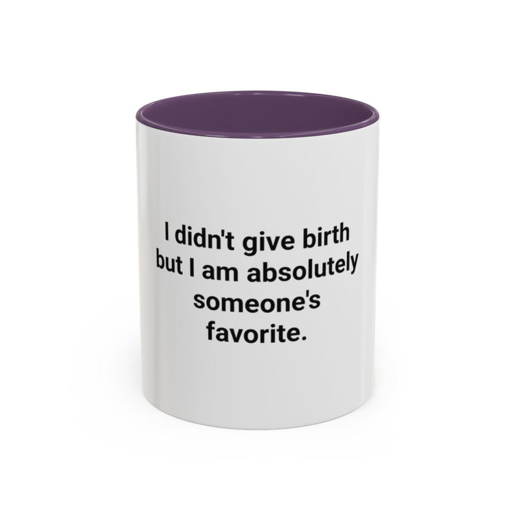 I Didn't Give Birth But I Am Absolutely Someone's Favorite - Accent Mug for New Aunts and Uncles
