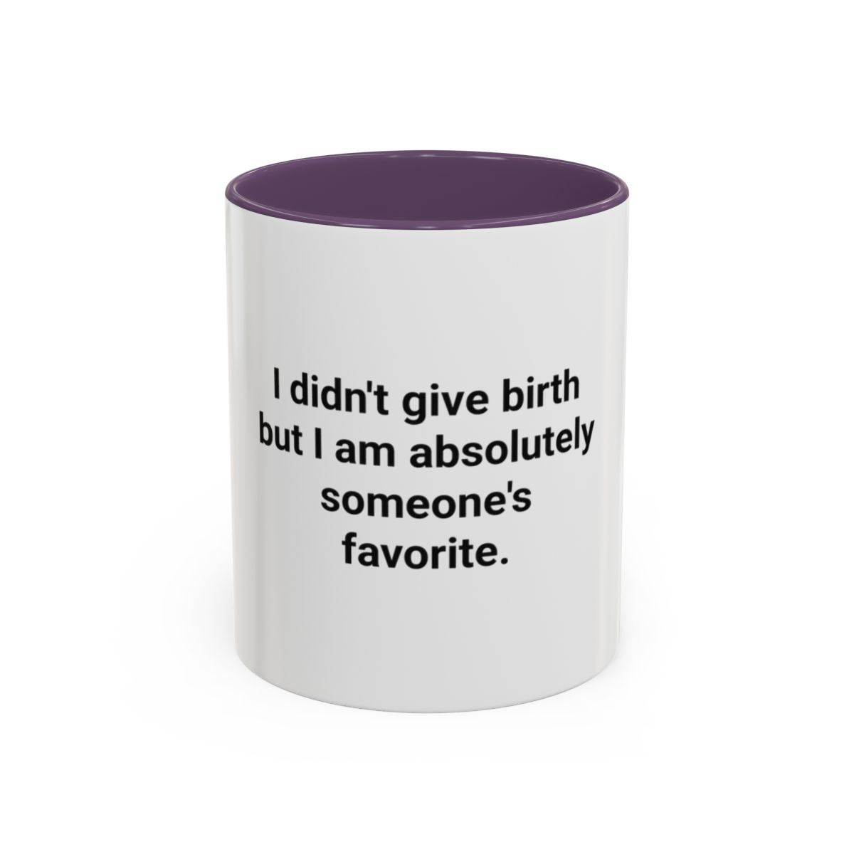 I Didn't Give Birth But I Am Absolutely Someone's Favorite - Accent Mug for New Aunts and Uncles