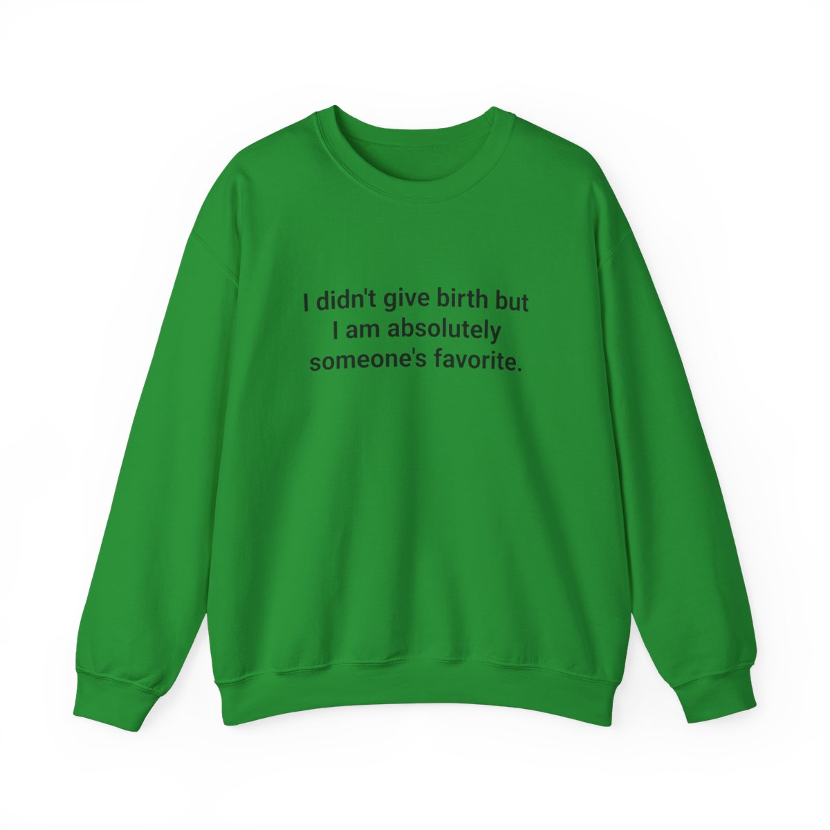I Didn't Give Birth But I Am Absolutely Someone's Favorite - Sweatshirt for New Aunts and Uncles