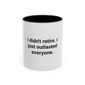 I Didn't Retire I Just Outlasted Everyone - Mug for Retirees