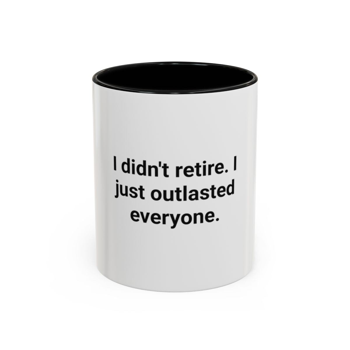 I Didn't Retire I Just Outlasted Everyone - Mug for Retirees