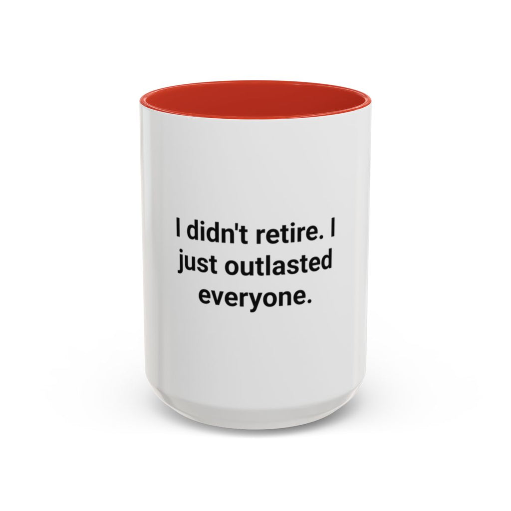 I Didn't Retire I Just Outlasted Everyone - Mug for Retirees