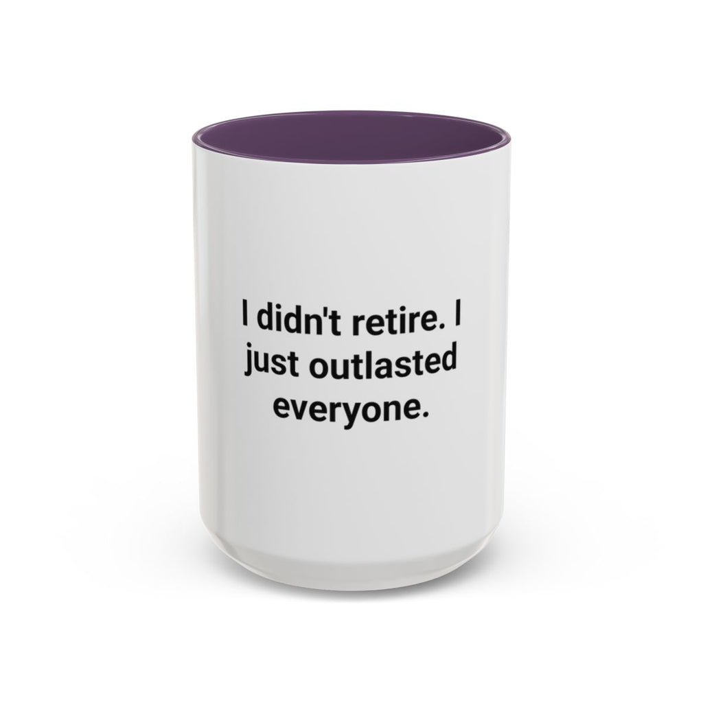 I Didn't Retire I Just Outlasted Everyone - Mug for Retirees
