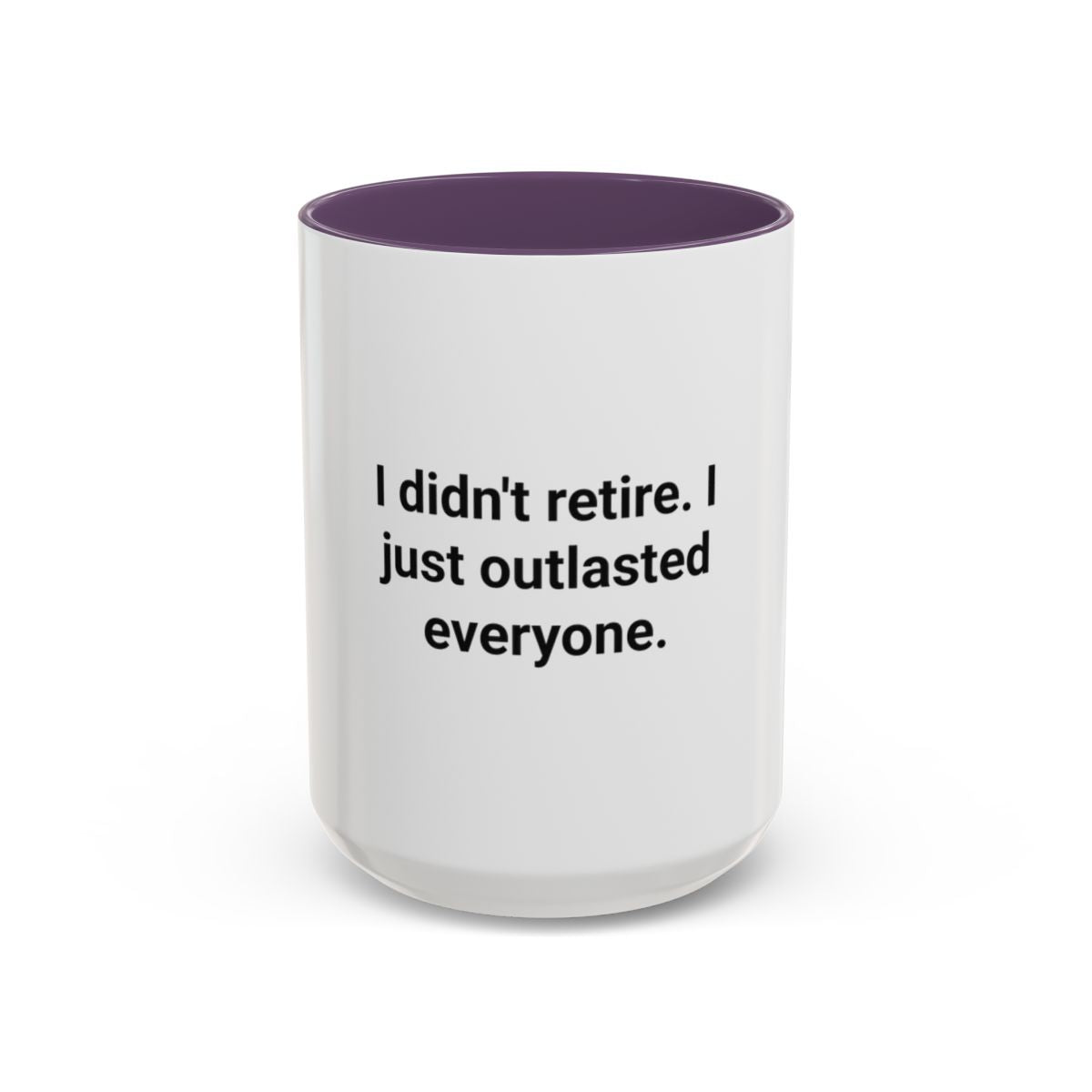 I Didn't Retire I Just Outlasted Everyone - Mug for Retirees