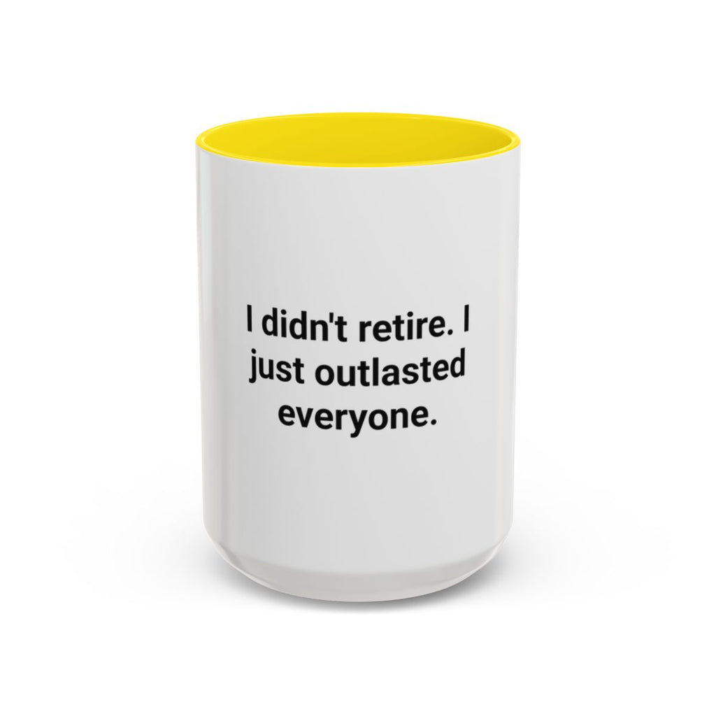 I Didn't Retire I Just Outlasted Everyone - Mug for Retirees
