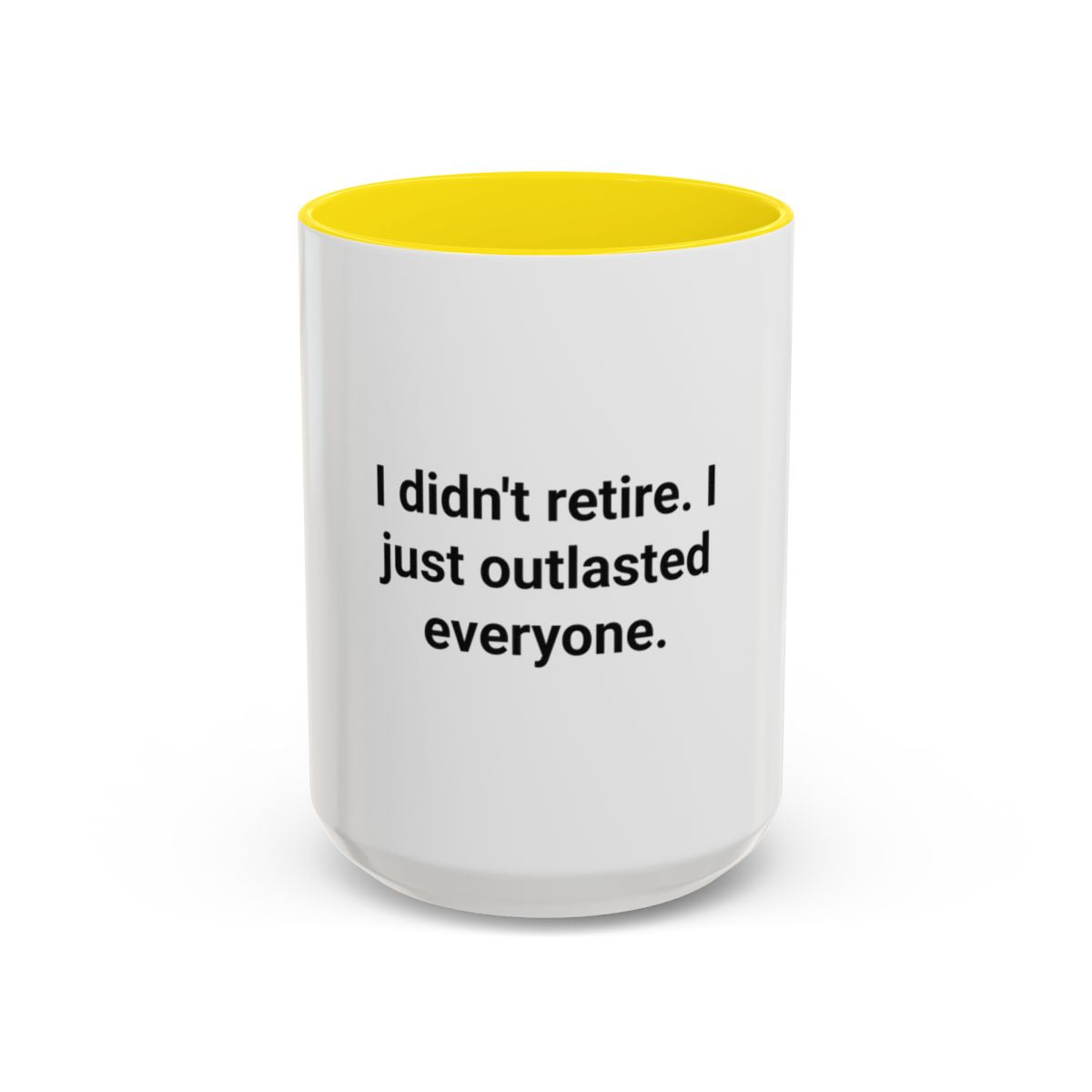 I Didn't Retire I Just Outlasted Everyone - Mug for Retirees