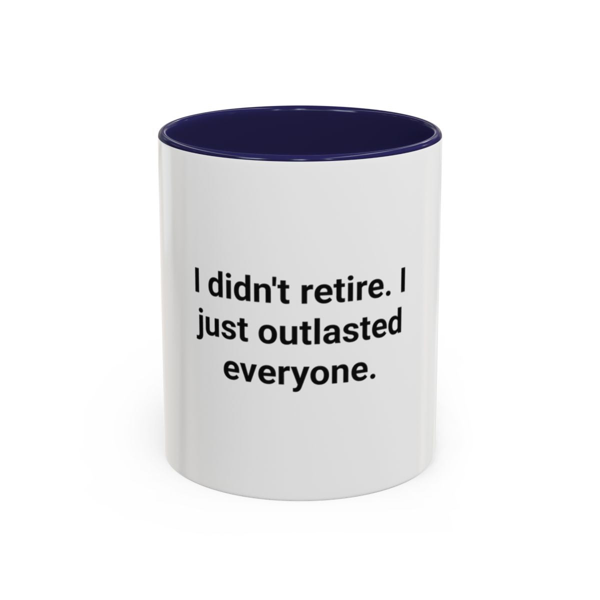 I Didn't Retire I Just Outlasted Everyone - Mug for Retirees