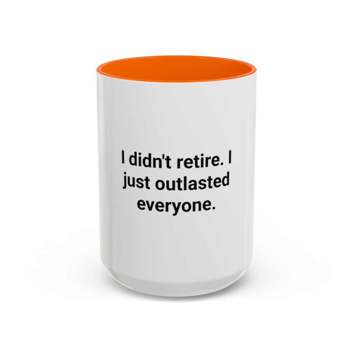 I Didn't Retire I Just Outlasted Everyone - Mug for Retirees