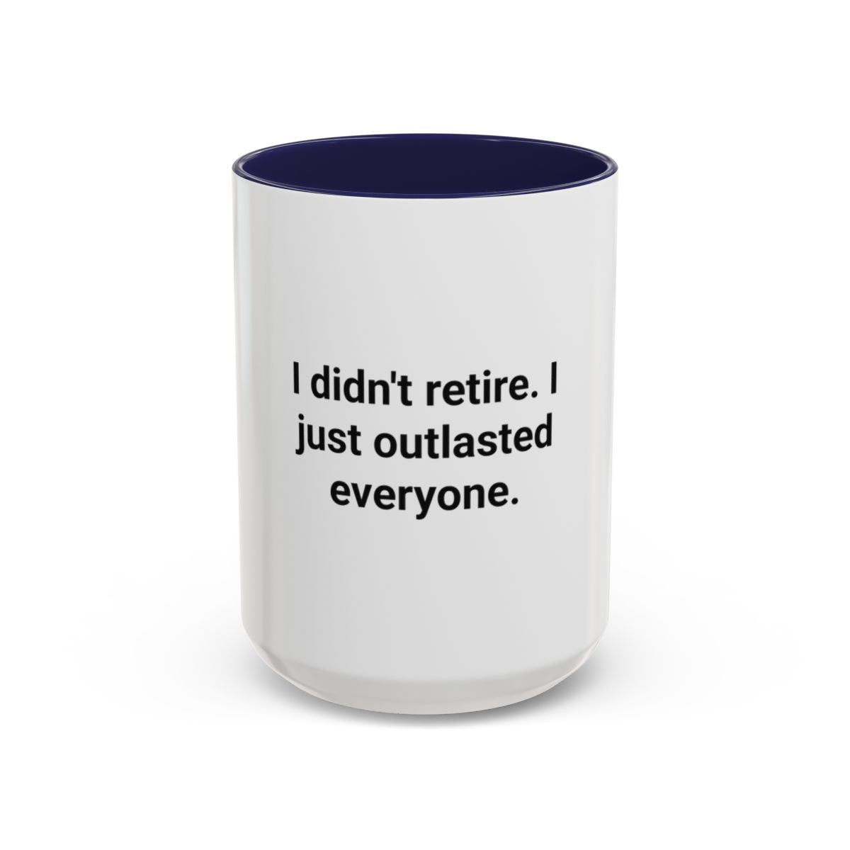 I Didn't Retire I Just Outlasted Everyone - Mug for Retirees