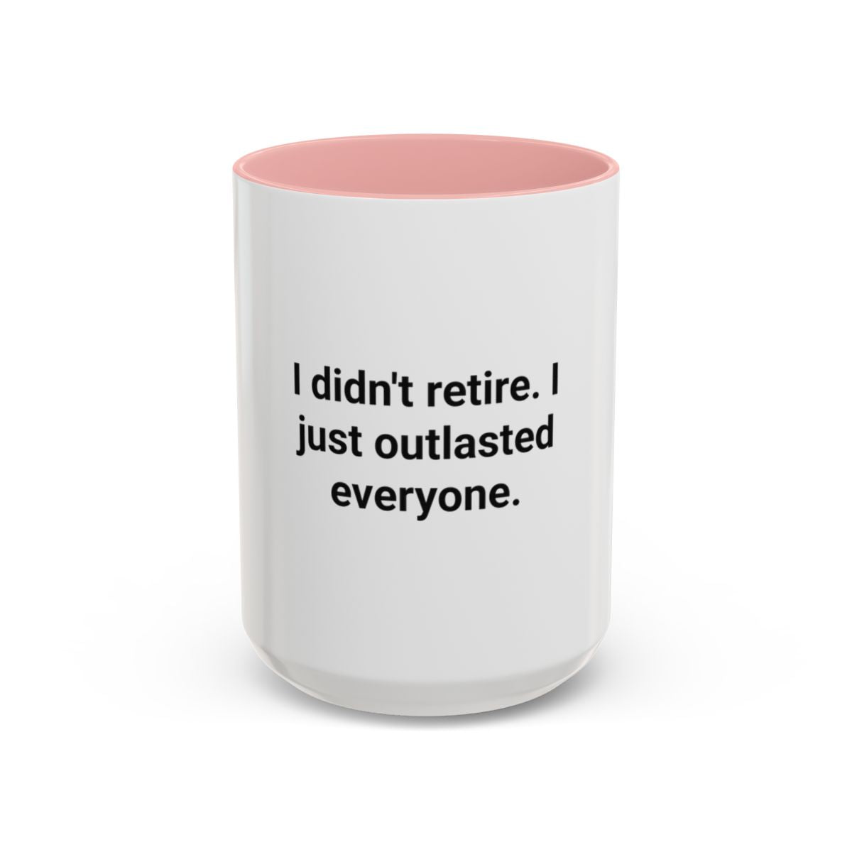 I Didn't Retire I Just Outlasted Everyone - Mug for Retirees