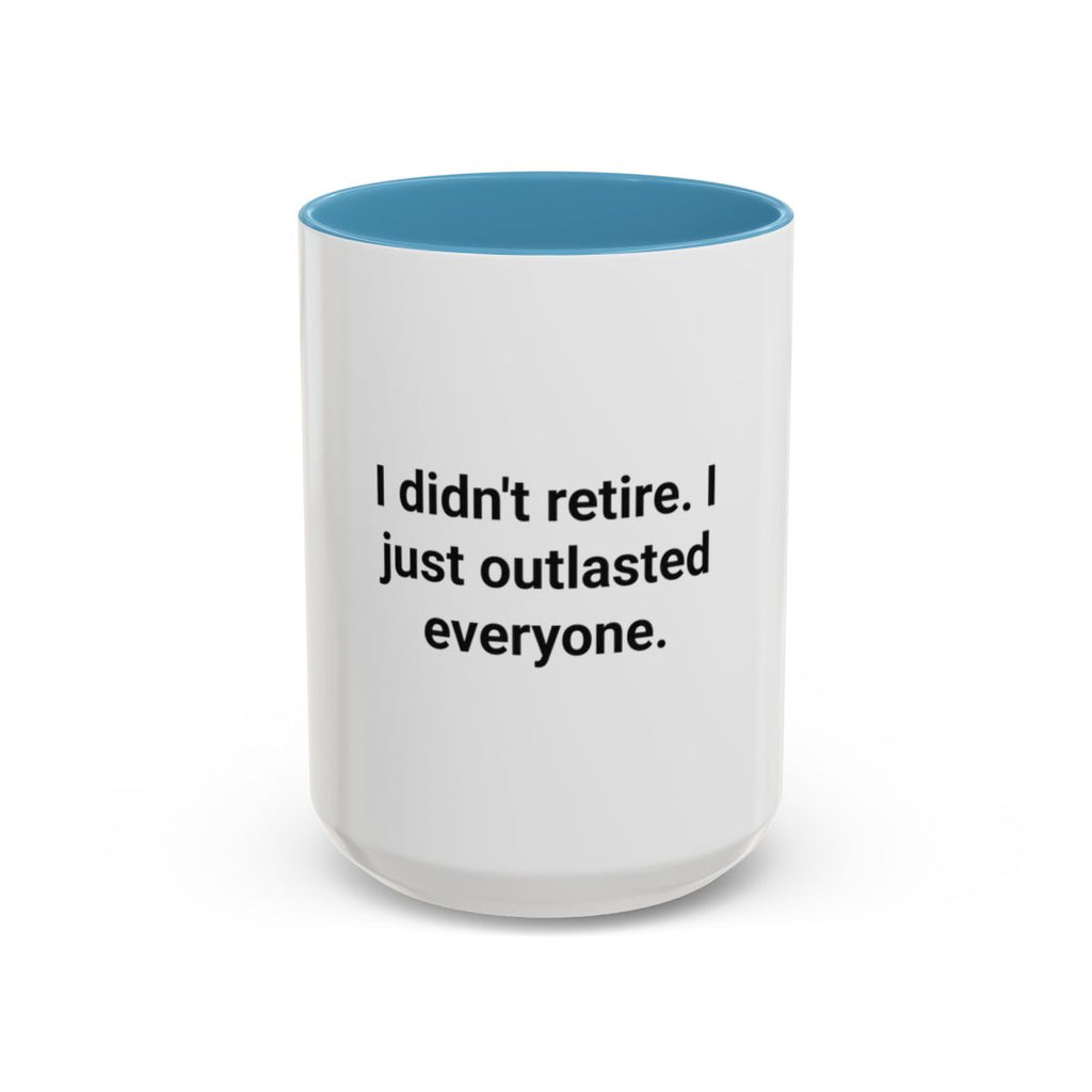 I Didn't Retire I Just Outlasted Everyone - Mug for Retirees