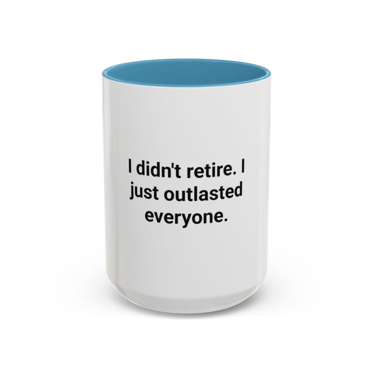 I Didn't Retire I Just Outlasted Everyone - Mug for Retirees
