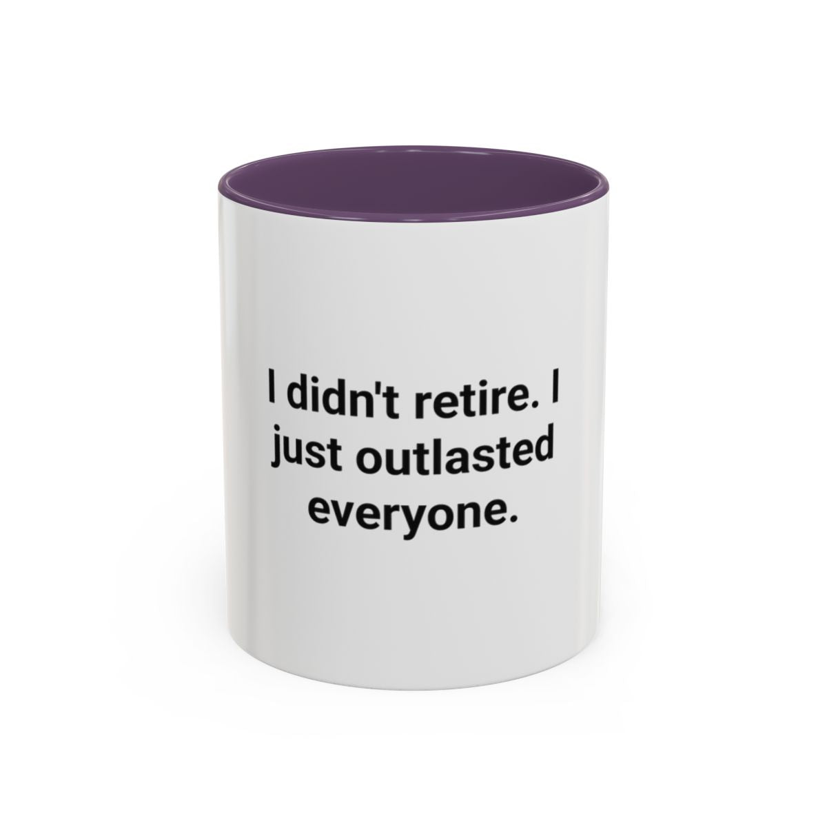 I Didn't Retire I Just Outlasted Everyone - Mug for Retirees